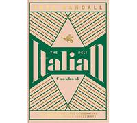 The Italian Deli Cookbook: 100 Glorious Recipes Celebrating the Best of Italian Ingredients