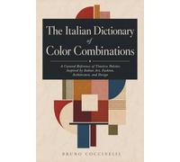 The Italian Dictionary Of Color Combinations: A Curated Reference of Timeless Palettes Inspired by Italian Art, Fashion, Architecture, and Design
