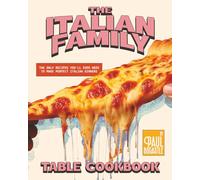 The Italian Family Table Cookbook: The Only Recipes You'll Ever Need to Make Perfect Italian Dinners
