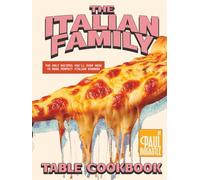 The Italian Family Table Cookbook: The Only Recipes You'll Ever Need to Make Perfect Italian Dinners