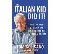 The Italian Kid Did It: How I Turned $3K into $44B and Achieved the American Dream