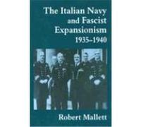 The Italian Navy and Fascist Expansionism, 1935-1940 Mallett, Robert (Auteur)