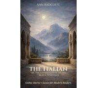 The Italian: Or, The Confessional of the Black Penitents: A Gothic Horror Classic for Modern Readers