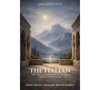 The Italian: Or, The Confessional of the Black Penitents: A Gothic Horror Classic for Modern Readers