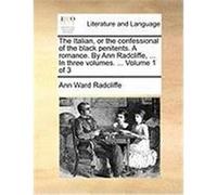 The Italian, or the Confessional of the Black Penitents. a Romance. by Ann Radcliffe, ... in Three Volumes. ... Volume 1 of 3 Radcliffe, Ann Ward (Auteur)