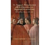 The Italian Renaissance And The Origins Of The Modern Humanities