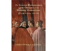 The Italian Renaissance and the Origins of the Modern Humanities by Celenza & Christopher S. The Johns Hopkins University & Maryland Celenza Christopher S. The Johns Hopkins University Maryland (Auteu