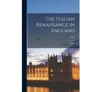 The Italian Renaissance In England; Studies