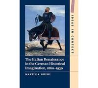 The Italian Renaissance in the German Historical Imagination, 1860e1930 (Ideas in Context) - [Version Originale] Inconnu (Auteur)
