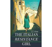 The Italian Resistance Girl: A WW2 Historical Novel Based on a True Story