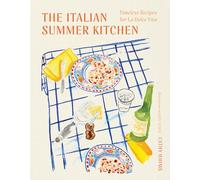 The Italian Summer Kitchen: Timeless Recipes for La Dolce Vita