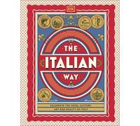 The Italian Way: Celebrate the Food, Culture, Art and Beauty of Italy