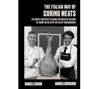 THE ITALIAN WAY OF CURING MEATS: 47 FAMILY RECIPES TO MAKE AUTHENTIC SALUMI AT HOME WITH STEP-BY-STEP VIDEOGUIDES