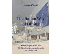 The Italian Way of Dining: Simple etiquette and real-life tips for enjoying restaurants the Italian way