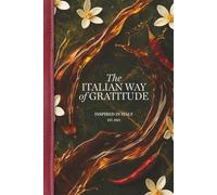 The Italian Way to Gratitude: An Italian-Inspired Gratitude Journal for Mindful Living, Inner Peace, and Everyday Happiness