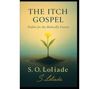 The Itch Gospel: Psalms for the Medically Unseen