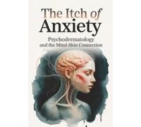 The Itch of Anxiety Psychodermatology and the Mind-Skin