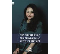 The Itineraries of Puja Changoiwala's Artivist Practices To Dispel Darkness and Herald Change - Collectif - Edul Univeau Lorraine - broché - Essai