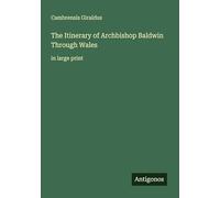 The Itinerary of Archbishop Baldwin Through Wales: in large print