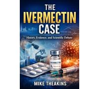 The Ivermectin Case: History, Evidence, and Scientific Debate