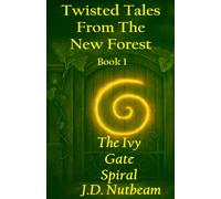 The Ivy Gate Spiral: Twisted Tales From The New Forest. Book 1