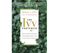 The Ivy Portfolio: How to Invest Like the Top Endowments and Avoid Bear Markets