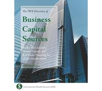 The IW$ Directory of Business Capital Sources: Banks, Credit Unions, SBA Lenders, Venture Capital, and Real Estate Financing for Today's Entrepreneurs