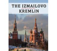 The Izmailovo Kremlin: A Beautifully Curated Coffee Table Book for Travel and Tourism Enthusiasts
