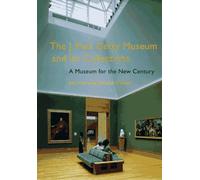 The J. Paul Getty Museum and Its Collections: A Museum for the New Century