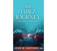 The Jabez Journey: Embracing A Life Beyond Limits Paperback Book By John W. Hastings Phd