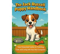 The Jack Russell Puppy Handbook: Your Essential Guide to Training, Care, and Living with Your New Companion