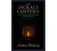 The Jackal's Lantern: Guide-Lights for Walking the Dark Path