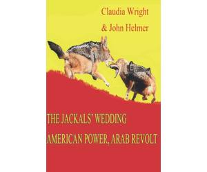 The Jackals' Wedding: American Power, Arab Revolt