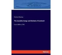 The Jacobite Songs And Ballads Of Scotland
