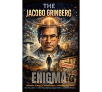 The Jacobo Grinberg Enigma: The Scientist Who Hacked The Matrix & Disappeared: A True Story of Shamanism, Consciousness, CIA Secrets, and the Forbidden Science of Syntergy