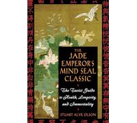 The Jade Emperor's Mind Seal Classic: The Taoist Guide to Health, Longevity, and Immortality