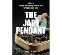 The Jade Pendant: A Story of Bravery and Enduring Power of Love during Uncertain Times