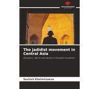 The jadidist movement in Central Asia: Education, reform and identity in the jadid movement
