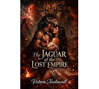 The Jaguar of the Lost Empire: A Mayan Dark Romance of Ritual Sacrifice, Forbidden Desire, and a Warrior Who Defies the Gods for Her
