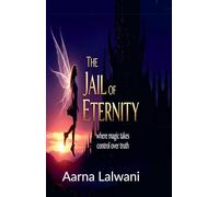The Jail Of Eternity: Where magic takes control over truth