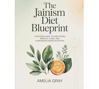 The Jainism Diet Blueprint: A Modern Guide to Pure Eating, Mindful Living, and Compassion-Based Nutrition