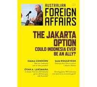 The Jakarta Option: Could Indonesia ever be an Ally : Australian Foreign Affairs 21