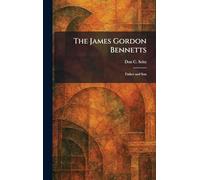 The James Gordon Bennetts: Father and Son