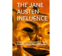 THE JANE AUSTEN INFLUENCE: A Laugh-Out-Loud, Enemies-to-Lovers Romantic Comedy About Finding Love