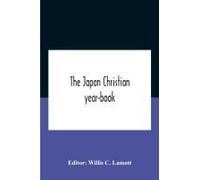 The Japan Christian Year-Book; Continuing The Japan Mission Year Book Being The Thirtieth Issue Of The Christian Movement In Japan And Formosa 1932 Issued By The Federation Of Christian Missions In Ja
