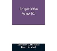 The Japan Christian Yearbook 1953; A Survey Of The Christian Movement In Japan Through 1952