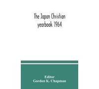 The Japan Christian Yearbook 1964; A Survey Of The Christian Movement In Japan During 1963