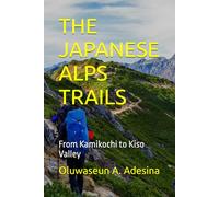 THE JAPANESE ALPS TRAILS: From Kamikochi to Kiso Valley