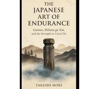 The Japanese Art of Endurance: Gaman, Shikata ga Nai, and the Strength to Carry On