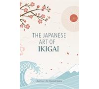 The Japanese Art of Ikigai: A Story of Finding Your Reason to Wake Up Happy Every Day